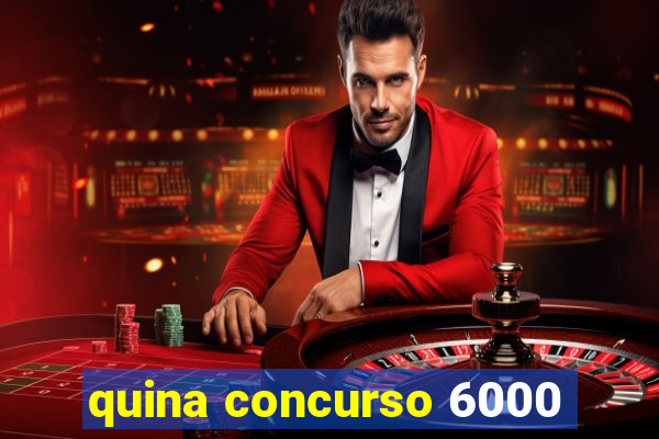 quina concurso 6000